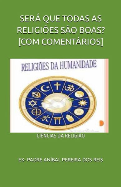 SERÁ QUE TODAS AS RELIGIÕES SÃO BOAS? [COM COMENTÁRIOS] (eBook, ePUB)