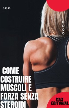 Come costruire muscoli e forza senza steroidi (eBook, ePUB) - Editorial, Max