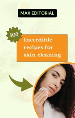 102 Incredible recipes for skin cleaning. (eBook, ePUB) - Editorial, Max