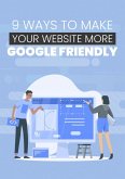 9 Ways to Make Your Website More Google Friendly (eBook, ePUB)