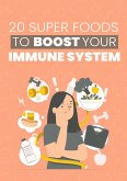 20 Super Foods to Boost Your Immune System (eBook, ePUB)