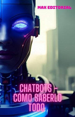 Chatbots - Cómo saber todo (eBook, ePUB) - Editorial, Max