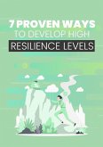 7 Proven Ways to Develop High Resilience Levels (eBook, ePUB)