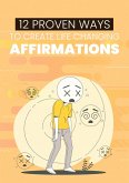 12 Proven Ways to Create Life Changing Affirmations (eBook, ePUB)