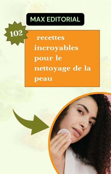 102 recettes incroyables pour le nettoyage de la peau (eBook, ePUB) 102 recettes incroyables pour le nettoyage de la peau (eBook, ePUB)