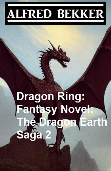 Dragon Ring: Fantasy Novel: The Dragon Earth Saga 2 (eBook, ePUB) Dragon Ring: Fantasy Novel: The Dragon Earth Saga 2 (eBook, ePUB)