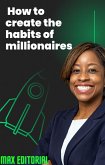 How to create the habits of millionaires (eBook, ePUB)