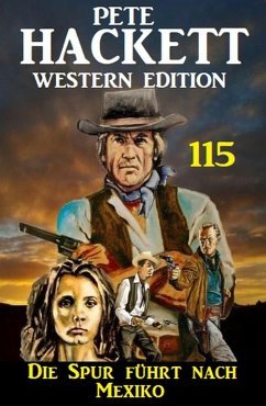 Die Spur führt nach Mexiko: Pete Hackett Western Edition 115 (eBook, ePUB) - Hackett, Pete