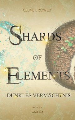SHARDS OF ELEMENTS / SHARDS OF ELEMENTS - Dunkles Vermächtnis (Band 2) - Rowley, Celine I.