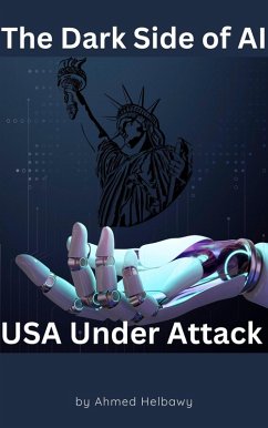 The Dark Side of AI: USA Under Attack (eBook, ePUB) - Helbawy, Ahmed