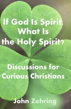 Cover If God Is Spirit, What Is the Holy Spirit? Discussions for Curious Christians (Conversations for Curious Christians) (eBook, ePUB)