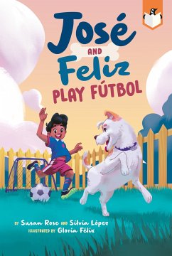 José and Feliz Play Fútbol - Rose, Susan; López, Silvia