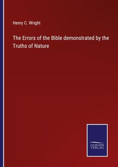 The Errors of the Bible demonstrated by the Truths of Nature - Wright, Henry C.