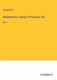 Middlemarch, a Study of Provincial Life - Eliot, George