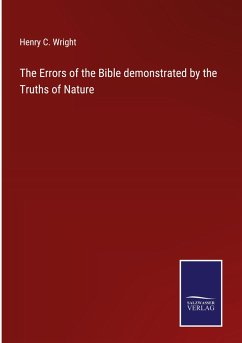 The Errors of the Bible demonstrated by the Truths of Nature - Wright, Henry C.