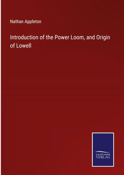 Introduction of the Power Loom, and Origin of Lowell - Appleton, Nathan