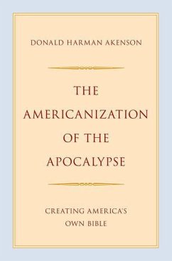 The Americanization of the Apocalypse - Akenson, Donald Harman