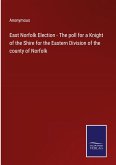 East Norfolk Election - The poll for a Knight of the Shire for the Eastern Division of the county of Norfolk