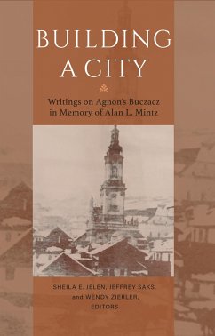 Building a City - Writings on Agnon`s Buczacz in Memory of Alan Mintz - Saks, Jeffrey; Jelen, Sheila E.; Zierler, Wendy