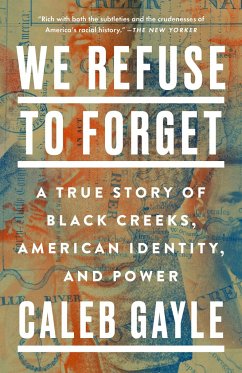 We Refuse to Forget: A True Story of Black Creeks, American Identity, and Power - Gayle, Caleb