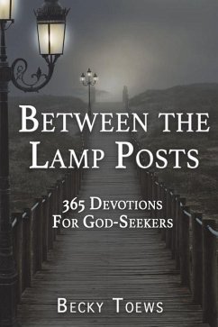 Between the Lamp Posts: 365 Devotions for God-Seekers - Toews, Becky