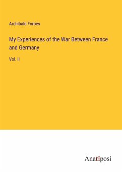 My Experiences of the War Between France and Germany - Forbes, Archibald