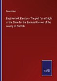 East Norfolk Election - The poll for a Knight of the Shire for the Eastern Division of the county of Norfolk