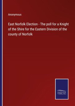 East Norfolk Election - The poll for a Knight of the Shire for the Eastern Division of the county of Norfolk - Anonymous