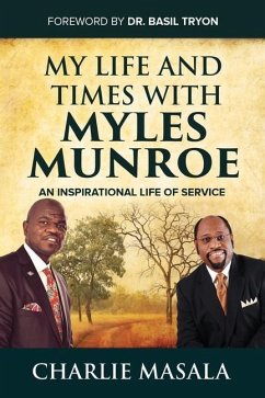 My Life and Times with Myles Munroe: An Inspirational Life of Service - Masala, Charlie