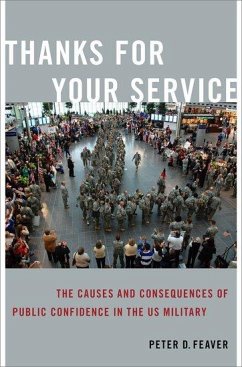 Thanks for Your Service: The Causes and Consequences of Public Confidence in the Us Military - Feaver, Peter D.