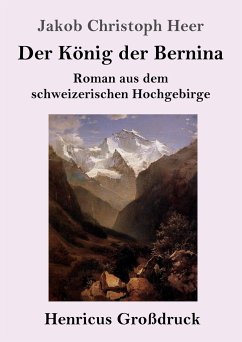 Der König der Bernina (Großdruck) - Heer, Jakob Christoph