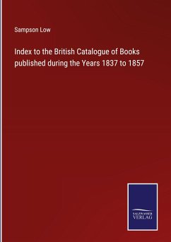 Index to the British Catalogue of Books published during the Years 1837 to 1857 - Low, Sampson