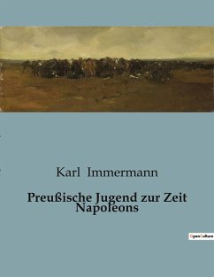 Preußische Jugend zur Zeit Napoleons - Immermann, Karl