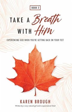 Take A Breath With Him - Experiencing God When You're Getting Back On Your Feet - Brough, Karen