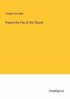 Popery the Foe of the Church - Dyke, Joseph van