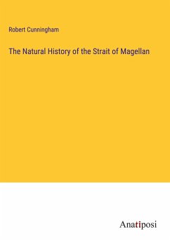 The Natural History of the Strait of Magellan - Cunningham, Robert