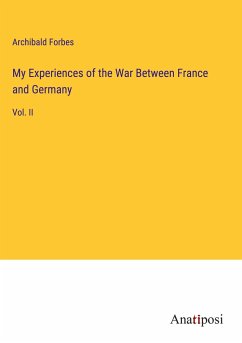 My Experiences of the War Between France and Germany - Forbes, Archibald