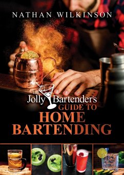 The Jolly Bartender's Guide to Home Bartending (eBook, ePUB) - Wilkinson, Nathan