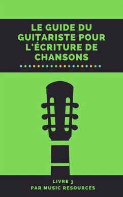 Le guide du guitariste pour l'écriture de chansons (eBook, ePUB) - MusicResources