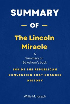 Summary of The Lincoln Miracle by Ed Achorn: Inside the Republican Convention That Changed History (eBook, ePUB) - Joseph, Willie M.