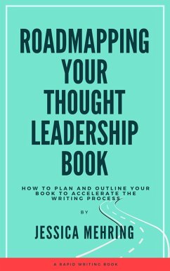 Roadmapping Your Thought Leadership Book (Rapid Writing Series) (eBook, ePUB) - Mehring, Jessica