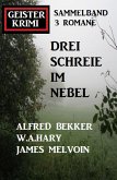 Drei Schreie im Nebel: Geisterkrimi Sammelband 3 Romane (eBook, ePUB)