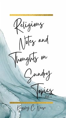 Religious Notes and Thoughts on Sundry Topics Vol. 1 (eBook, ePUB) - Nurse, Kingsley C.