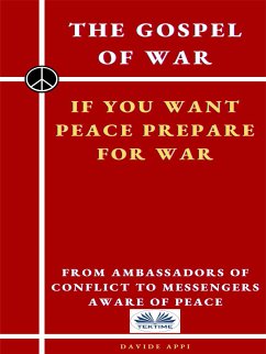 The Gospel Of War, If You Want Peace Prepare For War (eBook, ePUB) - Appi, Davide