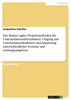 Der Einsatz agiler Projektmethoden für Unternehmensübernahmen. Umgang mit Unternehmenskulturen und Anpassung unterschiedlicher Systeme und Leistungsangebote (eBook, PDF)