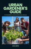 Urban gardener's guide to growing in unconventional spaces (eBook, ePUB)