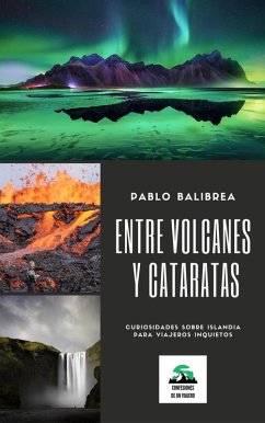 Entre Volcanes y Cataratas: Curiosidades sobre Islandia para Viajeros Inquietos (Confesiones de un Viajero) (eBook, ePUB) - Balibrea, Pablo