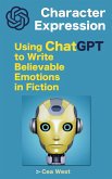 Character Expression: Using ChatGPT to Write Believable Emotions in Fiction (eBook, ePUB)