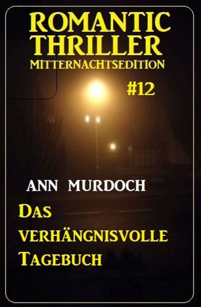 Das verhängnisvolle Tagebuch: Romantic Thriller Mitternachtsedition 12 (eBook, ePUB) Das verhängnisvolle Tagebuch: Romantic Thriller Mitternachtsedition 12 (eBook, ePUB)