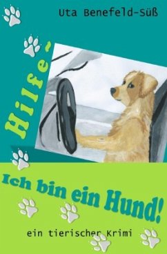 Hilfe, ich bin ein Hund! - Benefeld-Süß, Uta